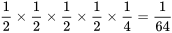 \frac{1}{2}\times\frac{1}{2} \times\frac{1}{2}\times\frac{1}{2}\times\frac{1}{4} =\frac{1}{64}